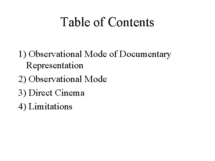 Table of Contents 1) Observational Mode of Documentary Representation 2) Observational Mode 3) Direct Table of Contents 1) Observational Mode of Documentary Representation 2) Observational Mode 3) Direct