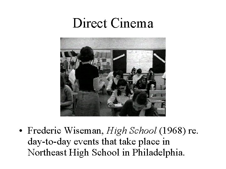 Direct Cinema • Frederic Wiseman, High School (1968) re. day-to-day events that take place Direct Cinema • Frederic Wiseman, High School (1968) re. day-to-day events that take place