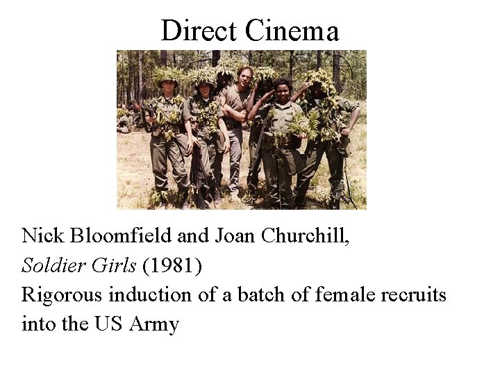 Direct Cinema Nick Bloomfield and Joan Churchill, Soldier Girls (1981) Rigorous induction of a Direct Cinema Nick Bloomfield and Joan Churchill, Soldier Girls (1981) Rigorous induction of a