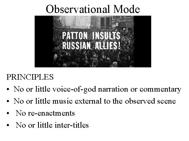 Observational Mode PRINCIPLES • No or little voice-of-god narration or commentary • No or