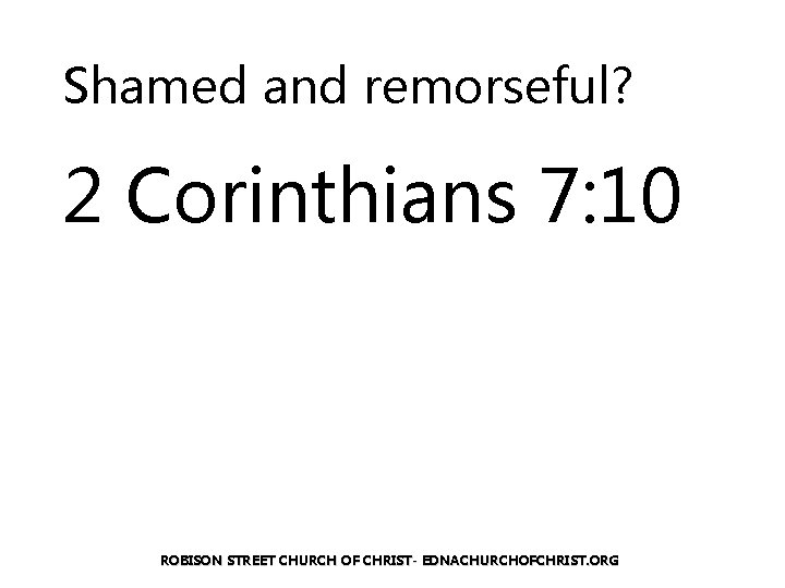 Shamed and remorseful? 2 Corinthians 7: 10 ROBISON STREET CHURCH OF CHRIST- EDNACHURCHOFCHRIST. ORG