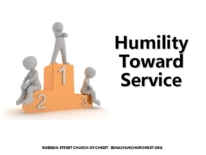 Humility Toward Service ROBISON STREET CHURCH OF CHRIST- EDNACHURCHOFCHRIST. ORG 