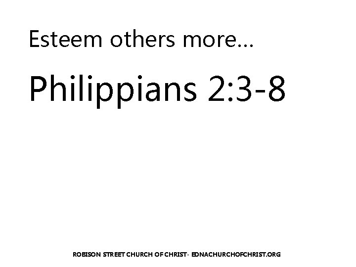 Esteem others more… Philippians 2: 3 -8 ROBISON STREET CHURCH OF CHRIST- EDNACHURCHOFCHRIST. ORG