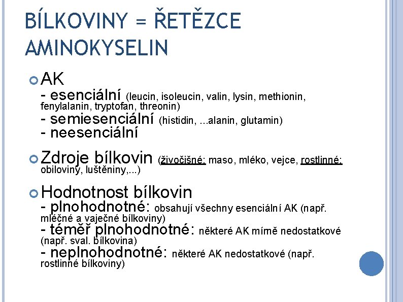BÍLKOVINY = ŘETĚZCE AMINOKYSELIN AK - esenciální (leucin, isoleucin, valin, lysin, methionin, fenylalanin, tryptofan,