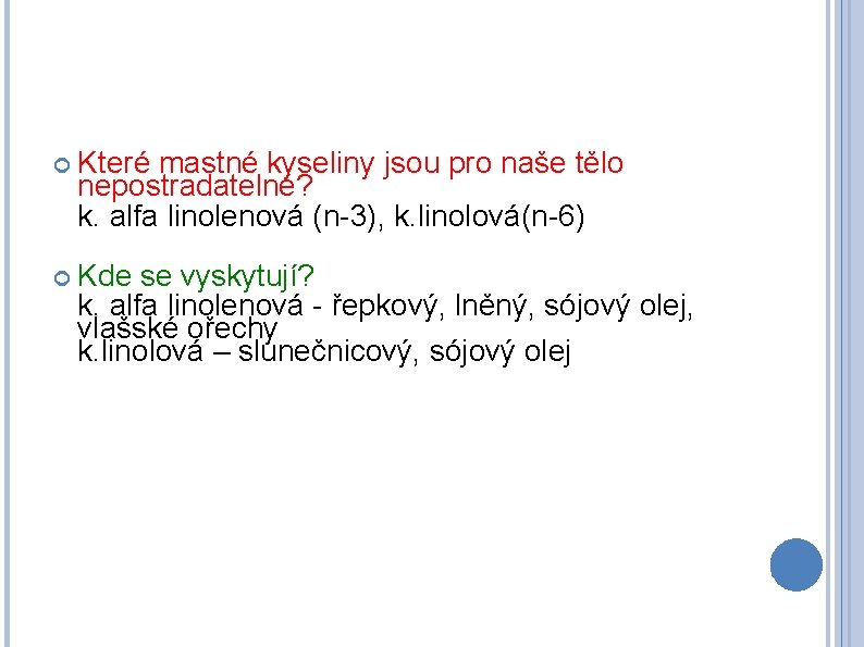  Které mastné kyseliny jsou pro naše tělo nepostradatelné? k. alfa linolenová (n-3), k.