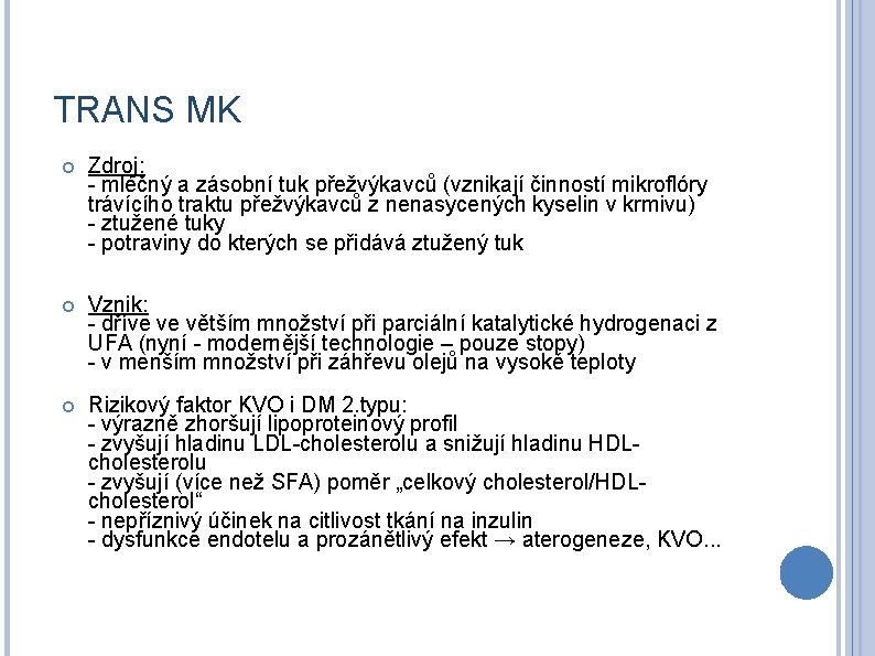 TRANS MK Zdroj: - mléčný a zásobní tuk přežvýkavců (vznikají činností mikroflóry trávícího traktu