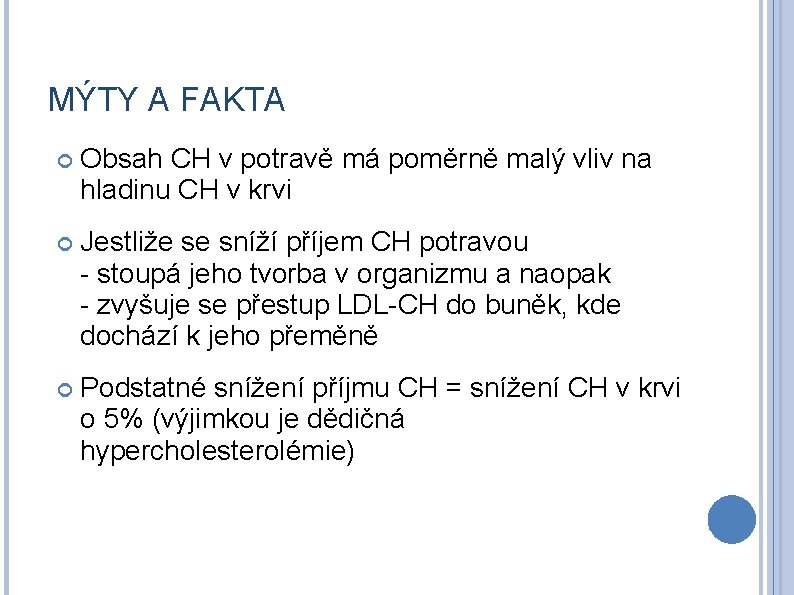 MÝTY A FAKTA Obsah CH v potravě má poměrně malý vliv na hladinu CH