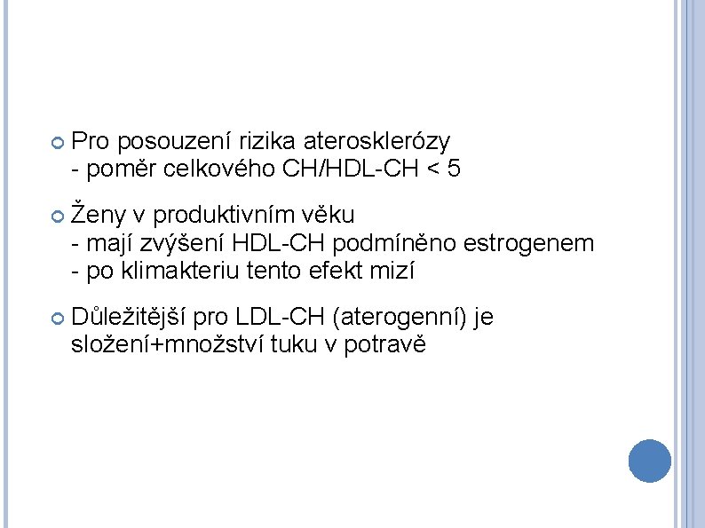  Pro posouzení rizika aterosklerózy - poměr celkového CH/HDL-CH < 5 Ženy v produktivním