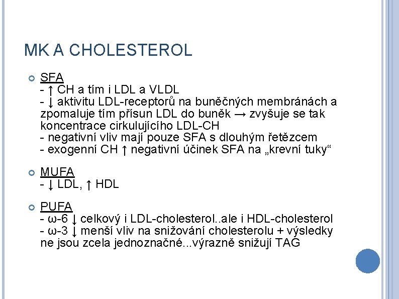 MK A CHOLESTEROL SFA - ↑ CH a tím i LDL a VLDL -
