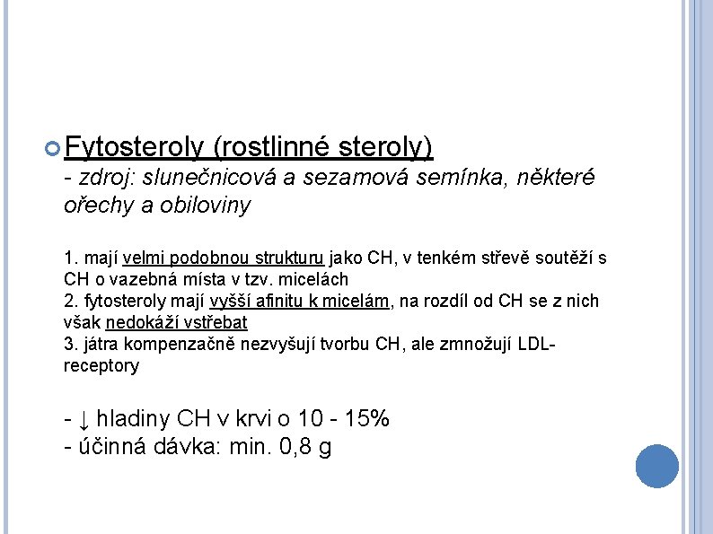  Fytosteroly (rostlinné steroly) - zdroj: slunečnicová a sezamová semínka, některé ořechy a obiloviny