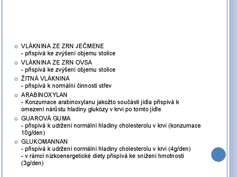  VLÁKNINA ZE ZRN JEČMENE - přispívá ke zvýšení objemu stolice VLÁKNINA ZE ZRN