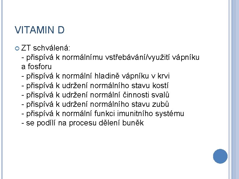 VITAMIN D ZT schválená: - přispívá k normálnímu vstřebávání/využití vápníku a fosforu - přispívá