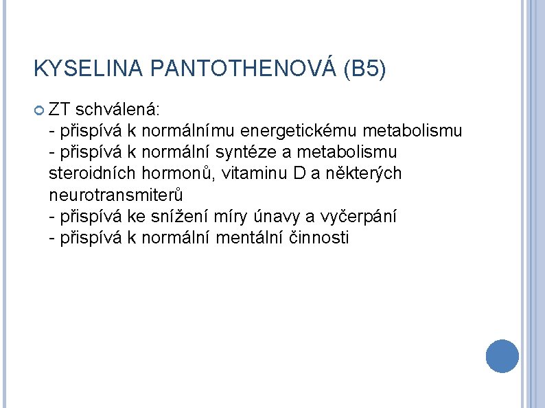 KYSELINA PANTOTHENOVÁ (B 5) ZT schválená: - přispívá k normálnímu energetickému metabolismu - přispívá