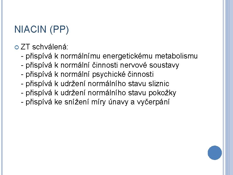 NIACIN (PP) ZT schválená: - přispívá k normálnímu energetickému metabolismu - přispívá k normální