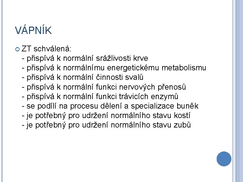 VÁPNÍK ZT schválená: - přispívá k normální srážlivosti krve - přispívá k normálnímu energetickému