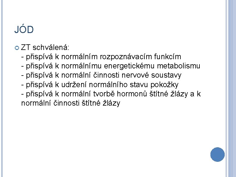 JÓD ZT schválená: - přispívá k normálním rozpoznávacím funkcím - přispívá k normálnímu energetickému