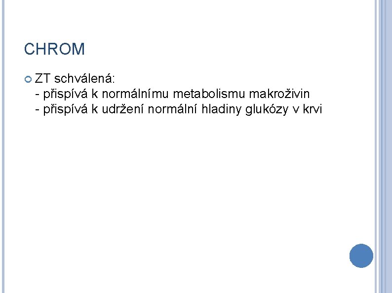 CHROM ZT schválená: - přispívá k normálnímu metabolismu makroživin - přispívá k udržení normální