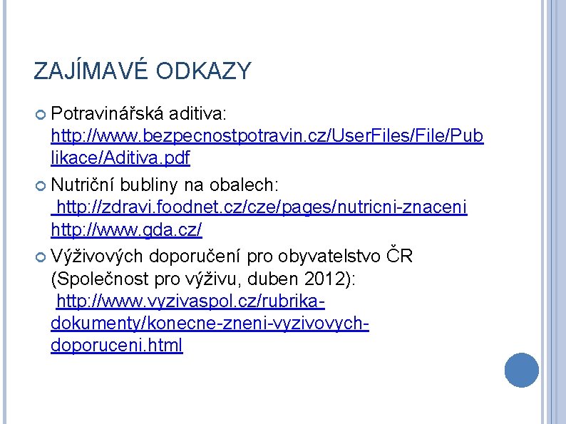 ZAJÍMAVÉ ODKAZY Potravinářská aditiva: http: //www. bezpecnostpotravin. cz/User. Files/File/Pub likace/Aditiva. pdf Nutriční bubliny na