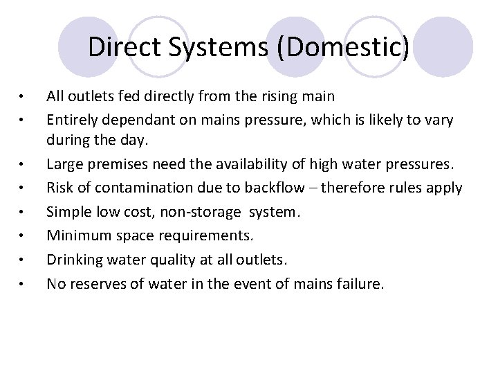 Direct Systems (Domestic) • • All outlets fed directly from the rising main Entirely Direct Systems (Domestic) • • All outlets fed directly from the rising main Entirely