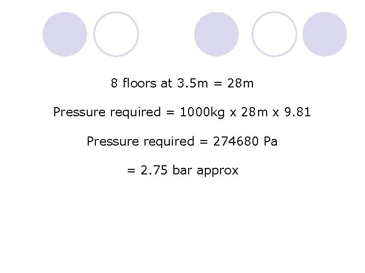 8 floors at 3. 5 m = 28 m Pressure required = 1000 kg 8 floors at 3. 5 m = 28 m Pressure required = 1000 kg