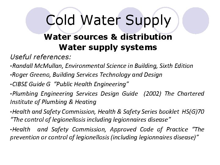 Cold Water Supply Water sources & distribution Water supply systems Useful references: • Randall Cold Water Supply Water sources & distribution Water supply systems Useful references: • Randall