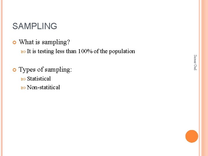SAMPLING What is sampling? It Types of sampling: Statistical Non-statitical Samar Gad is testing