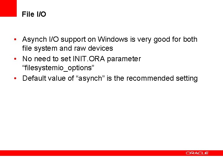 File I/O • Asynch I/O support on Windows is very good for both file