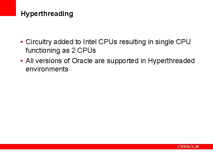Hyperthreading • Circuitry added to Intel CPUs resulting in single CPU functioning as 2