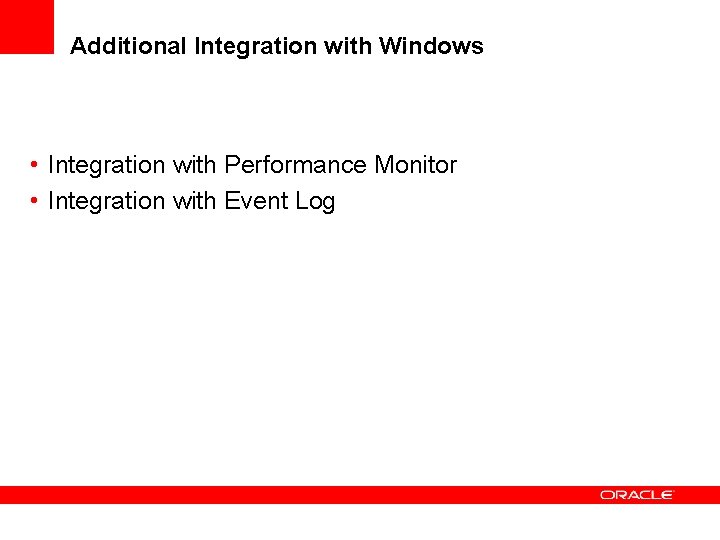 Additional Integration with Windows • Integration with Performance Monitor • Integration with Event Log