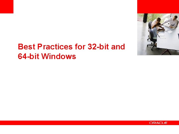 <Insert Picture Here> Best Practices for 32 -bit and 64 -bit Windows 