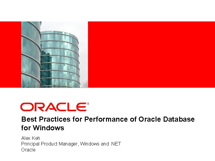 <Insert Picture Here> Best Practices for Performance of Oracle Database for Windows Alex Keh