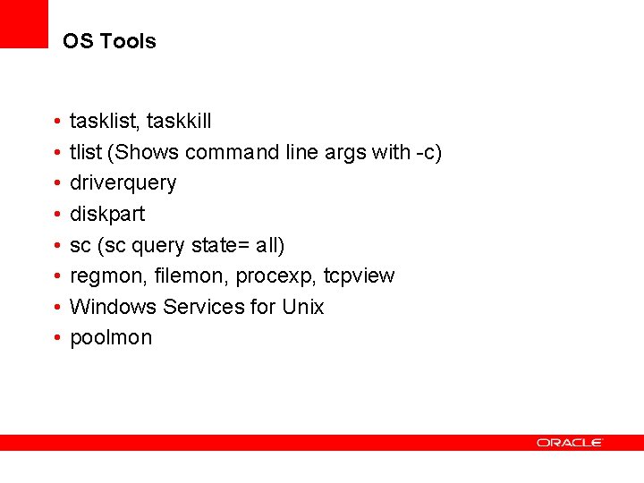 OS Tools • • tasklist, taskkill tlist (Shows command line args with -c) driverquery