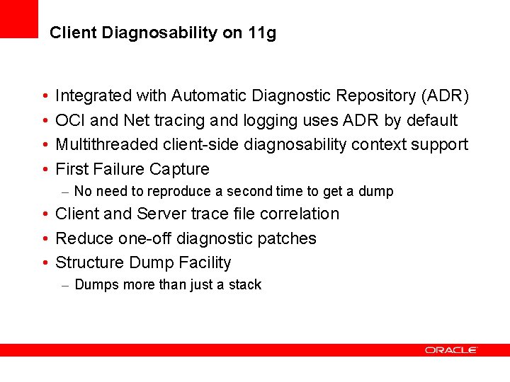 Client Diagnosability on 11 g • • Integrated with Automatic Diagnostic Repository (ADR) OCI