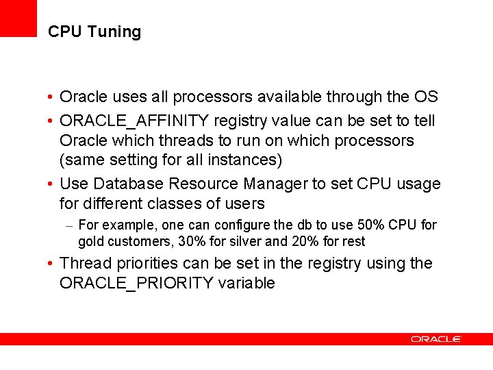 CPU Tuning • Oracle uses all processors available through the OS • ORACLE_AFFINITY registry