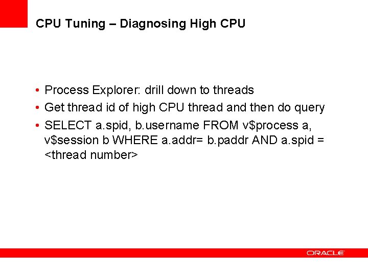 CPU Tuning – Diagnosing High CPU • Process Explorer: drill down to threads •