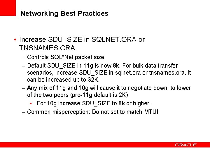 Networking Best Practices • Increase SDU_SIZE in SQLNET. ORA or TNSNAMES. ORA – Controls