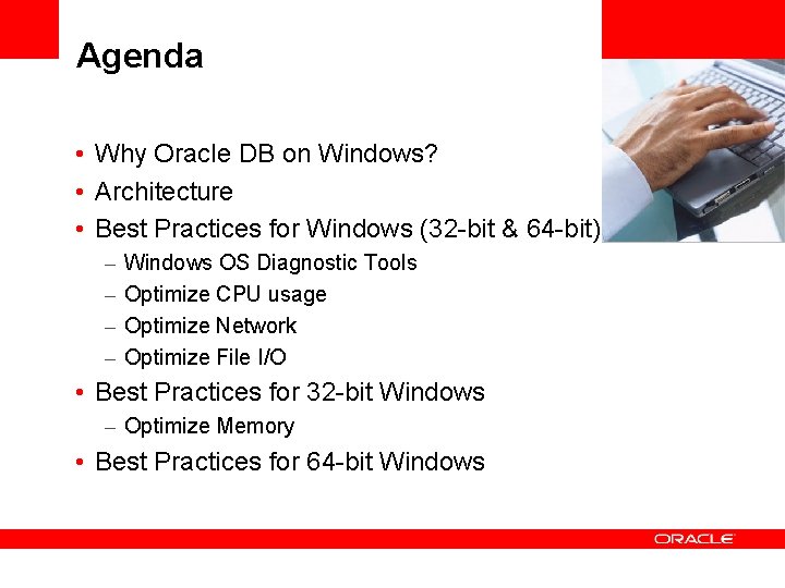 Agenda • Why Oracle DB on Windows? • Architecture • Best Practices for Windows