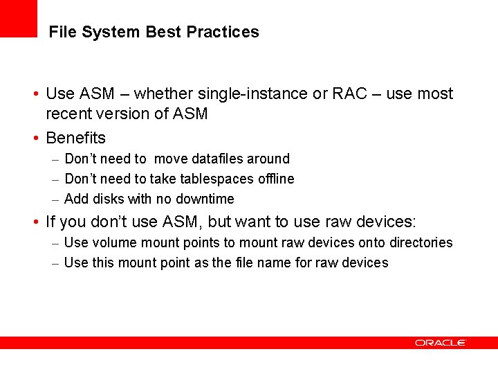 File System Best Practices • Use ASM – whether single-instance or RAC – use