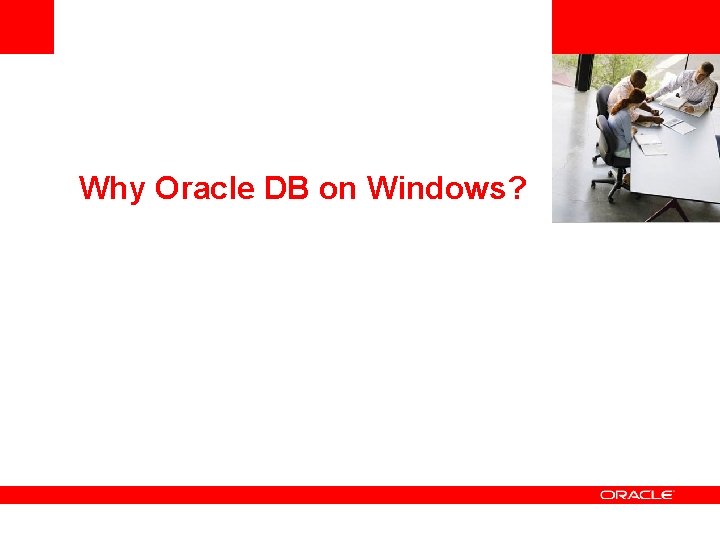 <Insert Picture Here> Why Oracle DB on Windows? 