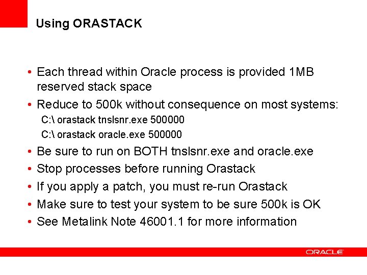Using ORASTACK • Each thread within Oracle process is provided 1 MB reserved stack