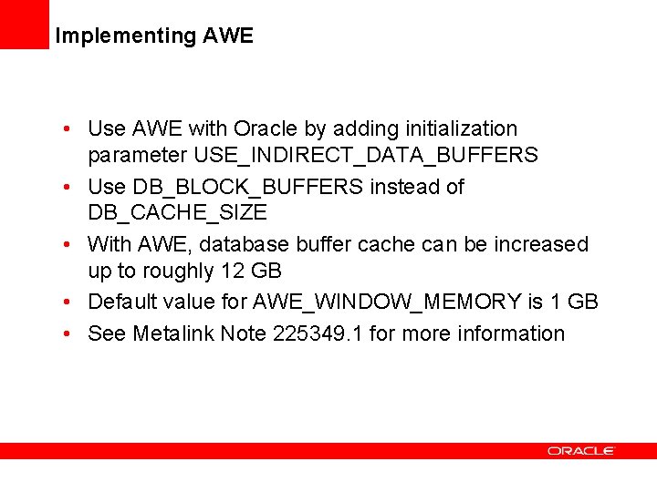 Implementing AWE • Use AWE with Oracle by adding initialization parameter USE_INDIRECT_DATA_BUFFERS • Use
