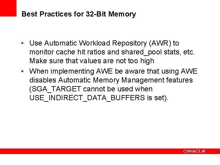 Best Practices for 32 -Bit Memory • Use Automatic Workload Repository (AWR) to monitor