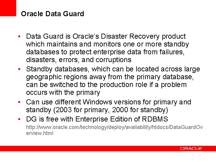 Oracle Data Guard • Data Guard is Oracle’s Disaster Recovery product which maintains and