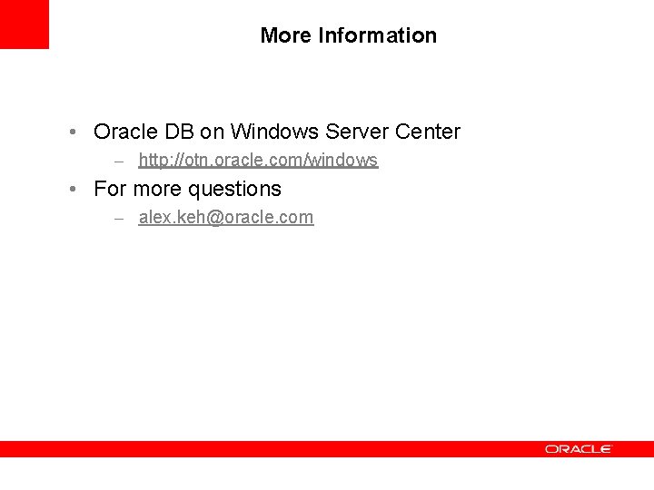 More Information • Oracle DB on Windows Server Center – http: //otn. oracle. com/windows