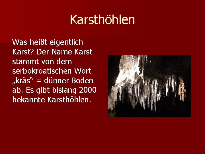Karsthöhlen Was heißt eigentlich Karst? Der Name Karst stammt von dem serbokroatischen Wort „krâs“