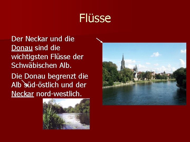Flüsse Der Neckar und die Donau sind die wichtigsten Flüsse der Schwäbischen Alb. Die