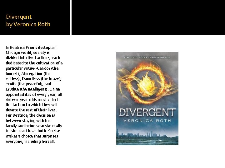 Divergent by Veronica Roth In Beatrice Prior's dystopian Chicago world, society is divided into