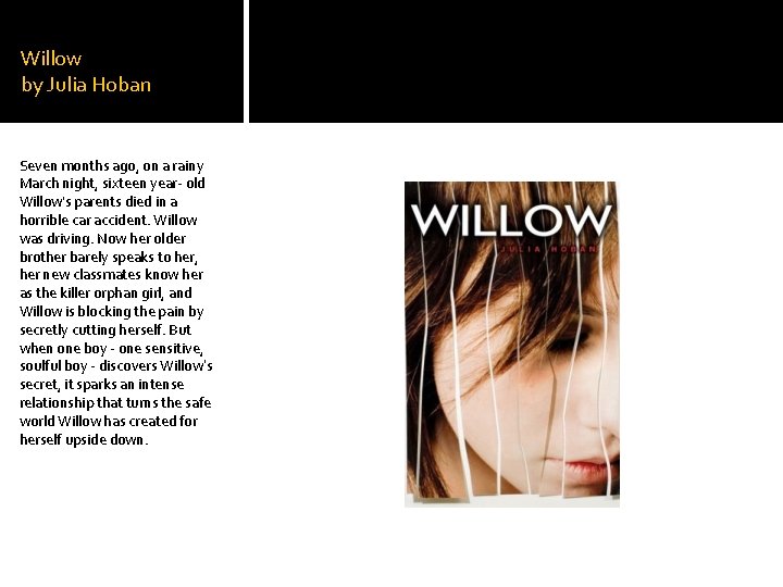 Willow by Julia Hoban Seven months ago, on a rainy March night, sixteen year-