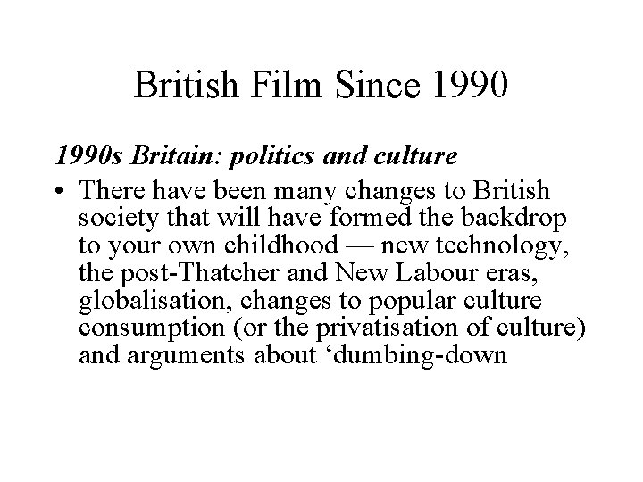 British Film Since 1990 s Britain: politics and culture • There have been many