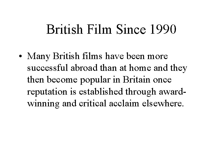 British Film Since 1990 • Many British films have been more successful abroad than